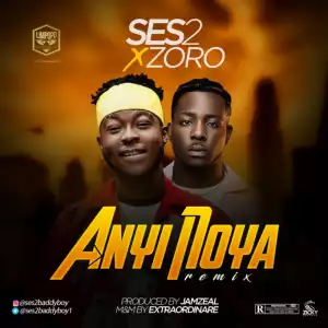 Ses2 - “Anyi Noya” (Remix) ft. Zoro
